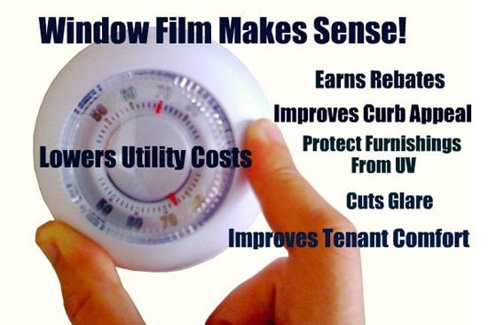 Window Film Makes Sense! Earn Rebates, Improves Curb Appeal, Protect Furnishings From UV, Cuts Glare, Improves Tenant Comfort.